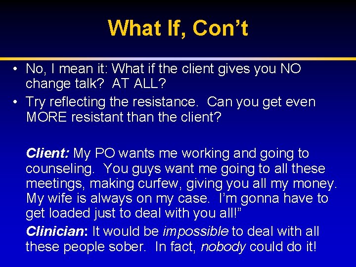 What If, Con’t • No, I mean it: What if the client gives you