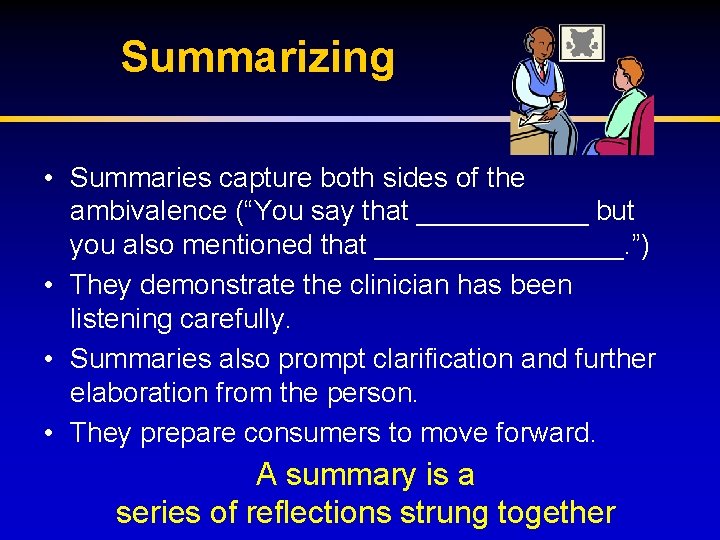 Summarizing • Summaries capture both sides of the ambivalence (“You say that ______ but
