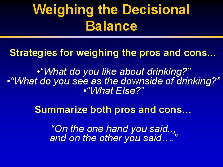 Weighing the Decisional Balance Strategies for weighing the pros and cons… • “What do