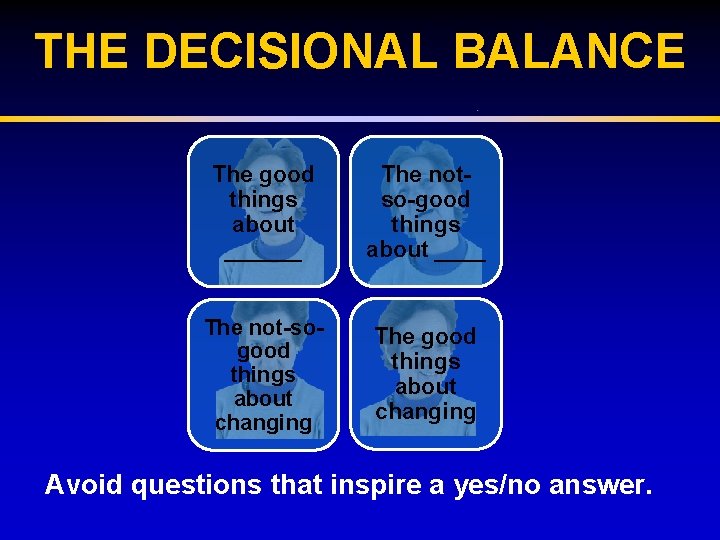 THE DECISIONAL BALANCE The good things about ______ The notso-good things about ____ The