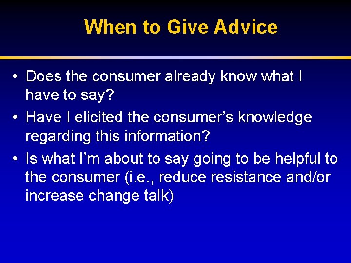 When to Give Advice • Does the consumer already know what I have to