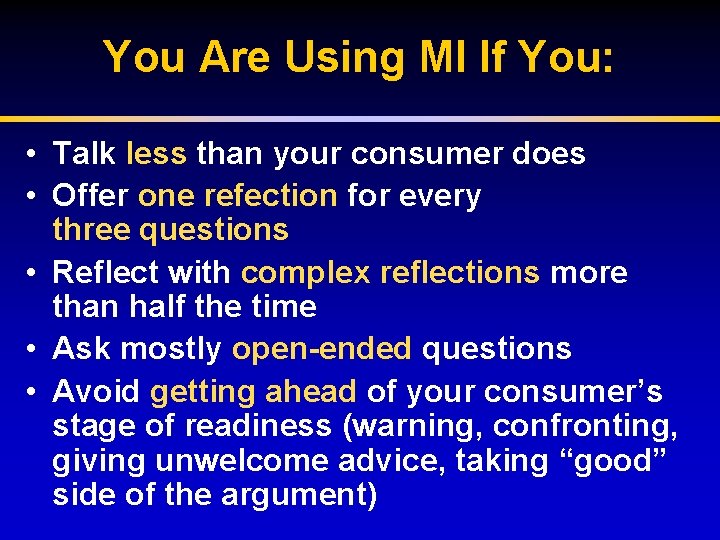 You Are Using MI If You: • Talk less than your consumer does •