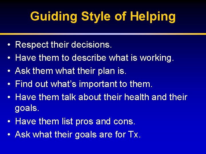 Guiding Style of Helping • • • Respect their decisions. Have them to describe