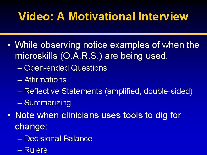 Video: A Motivational Interview • While observing notice examples of when the microskills (O.