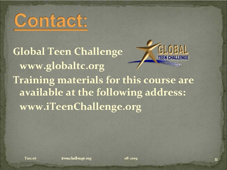 Global Teen Challenge www. globaltc. org Training materials for this course are available at