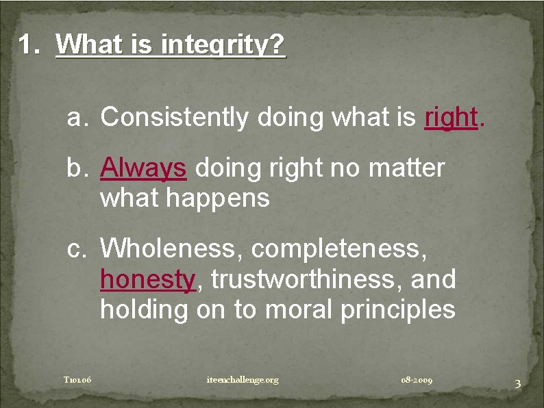 1. What is integrity? a. Consistently doing what is right. b. Always doing right