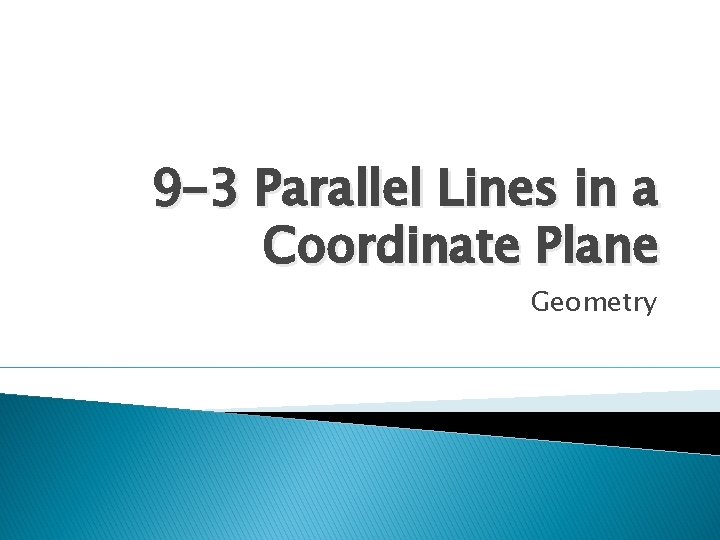 9 -3 Parallel Lines in a Coordinate Plane Geometry 