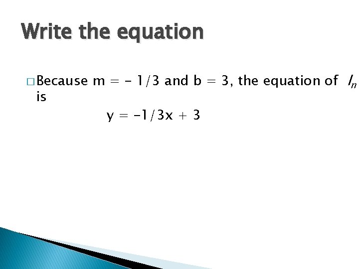 Write the equation � Because is m = - 1/3 and b = 3,