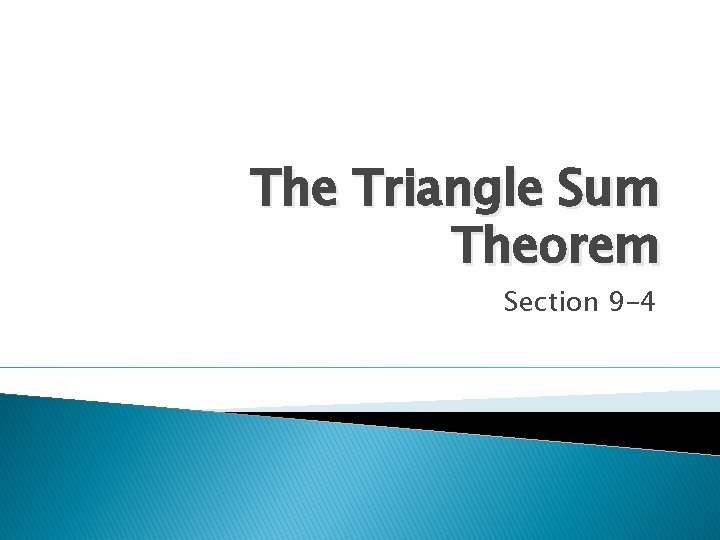 The Triangle Sum Theorem Section 9 -4 