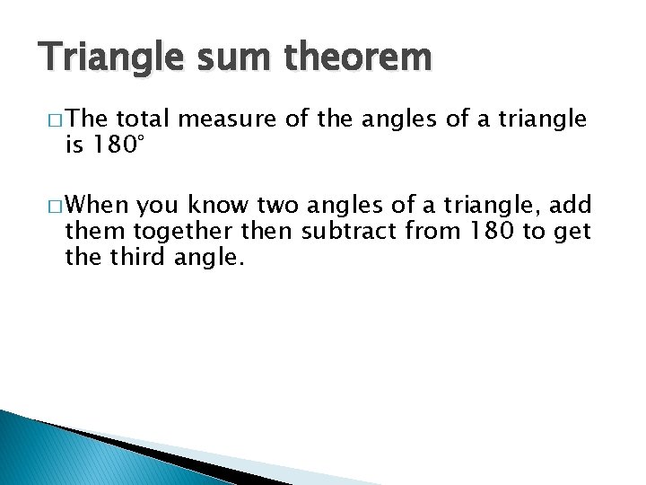 Triangle sum theorem � The total measure of the angles of a triangle is