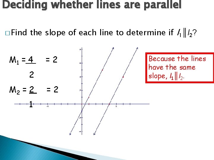 Deciding whether lines are parallel � Find the slope of each line to determine