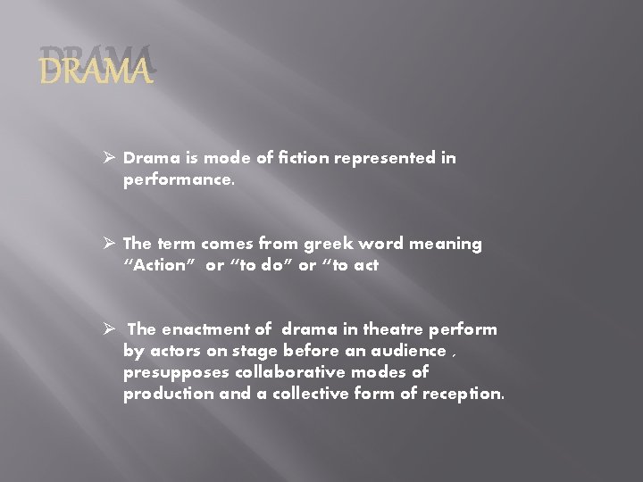 DRAMA Ø Drama is mode of fiction represented in performance. Ø The term comes