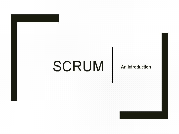 SCRUM An introduction 