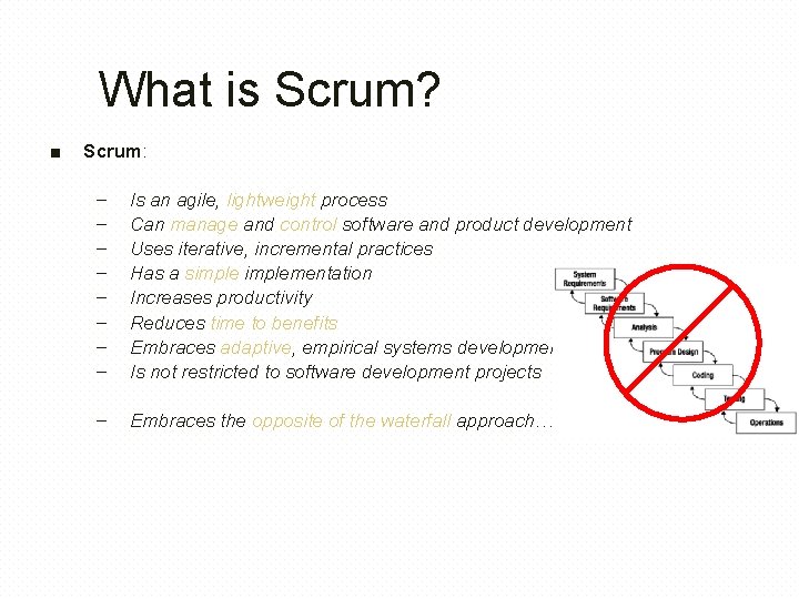 What is Scrum? ■ Scrum: – – – – Is an agile, lightweight process