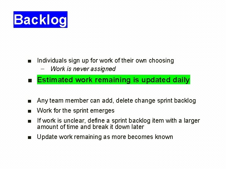 Backlog ■ Individuals sign up for work of their own choosing – Work is