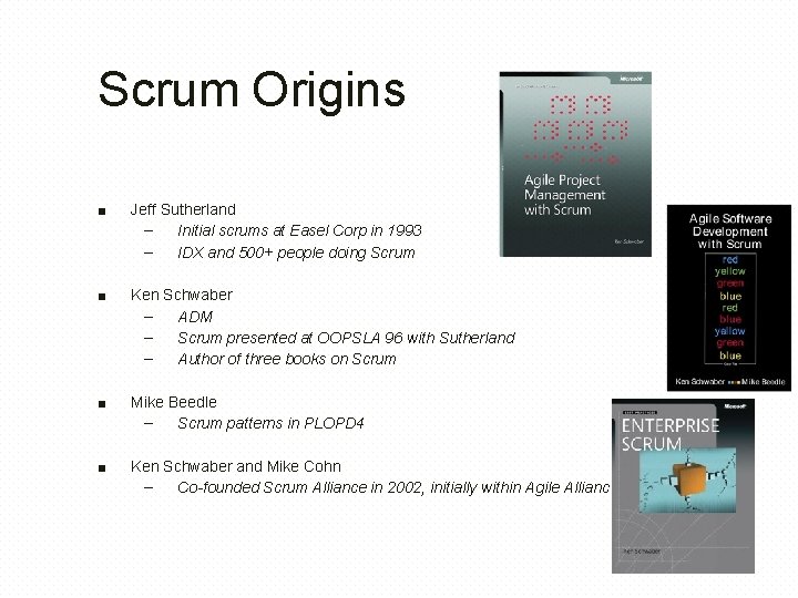 Scrum Origins ■ Jeff Sutherland – Initial scrums at Easel Corp in 1993 –