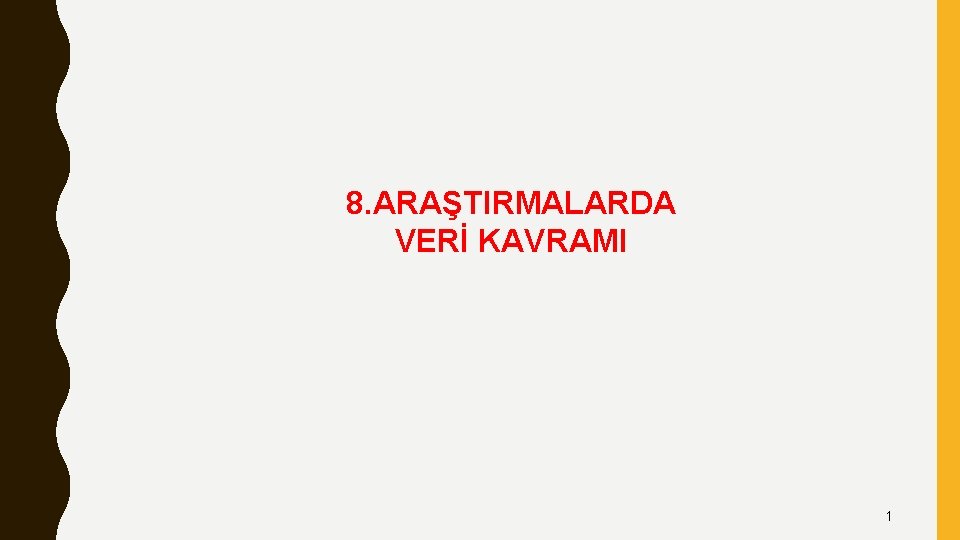 8. ARAŞTIRMALARDA VERİ KAVRAMI 1 