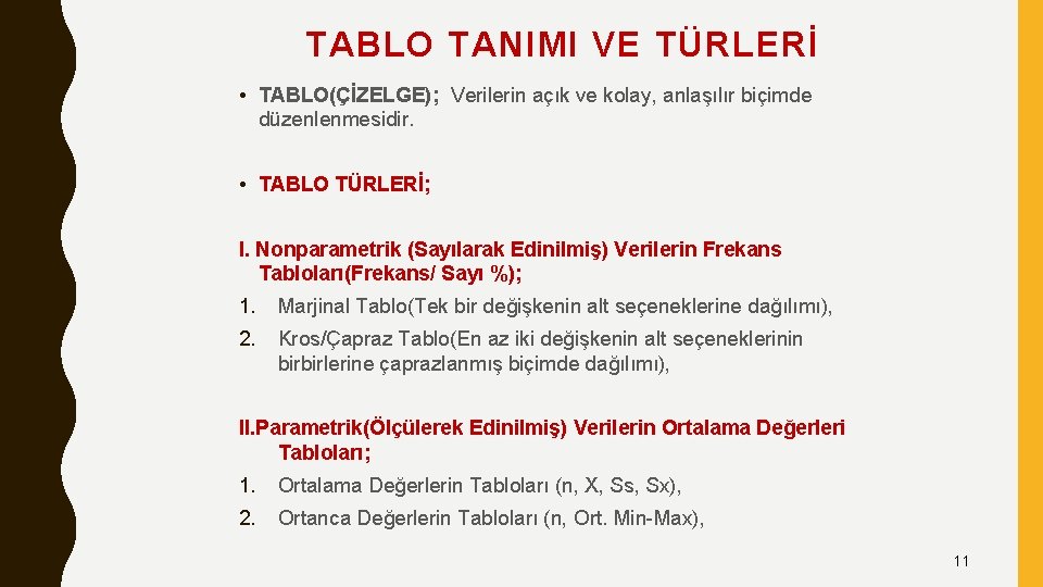 TABLO TANIMI VE TÜRLERİ • TABLO(ÇİZELGE); Verilerin açık ve kolay, anlaşılır biçimde düzenlenmesidir. •