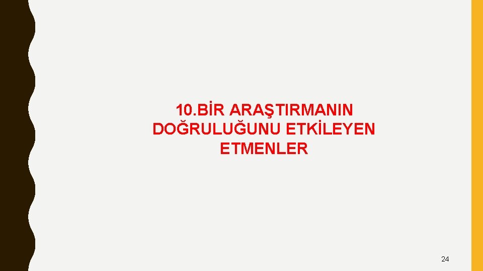 10. BİR ARAŞTIRMANIN DOĞRULUĞUNU ETKİLEYEN ETMENLER 24 