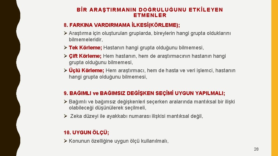 BİR ARAŞTIRMANIN DOĞRULUĞUNU ETKİLEYEN ETMENLER 8. FARKINA VARDIRMAMA İLKESİ(KÖRLEME); Ø Araştırma için oluşturulan gruplarda,