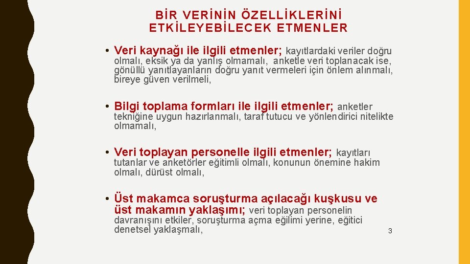 BİR VERİNİN ÖZELLİKLERİNİ ETKİLEYEBİLECEK ETMENLER • Veri kaynağı ile ilgili etmenler; kayıtlardaki veriler doğru