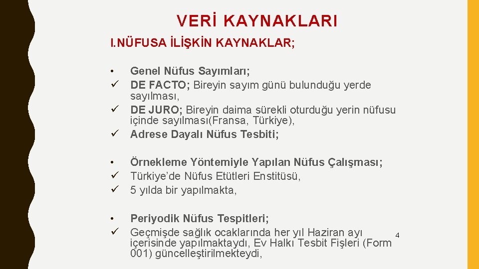 VERİ KAYNAKLARI I. NÜFUSA İLİŞKİN KAYNAKLAR; • ü ü Genel Nüfus Sayımları; DE FACTO;