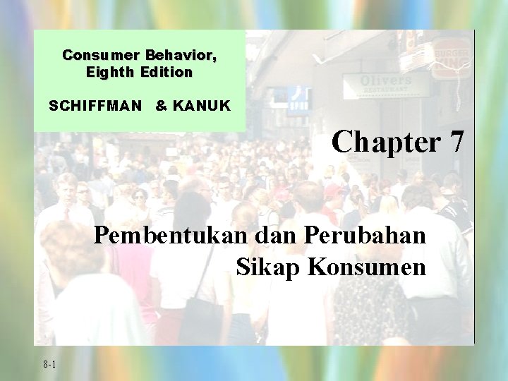 Consumer Behavior, Eighth Edition SCHIFFMAN & KANUK Chapter 7 Pembentukan dan Perubahan Sikap Konsumen