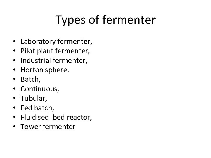 Types of fermenter • • • Laboratory fermenter, Pilot plant fermenter, Industrial fermenter, Horton