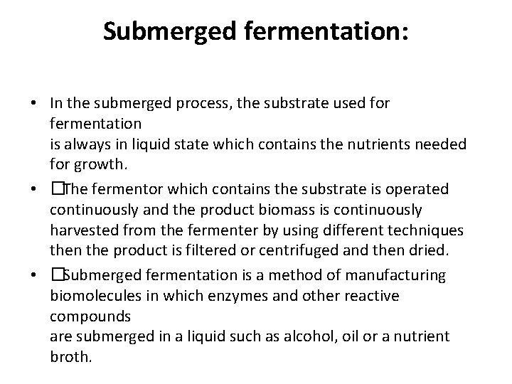 Submerged fermentation: • In the submerged process, the substrate used for fermentation is always
