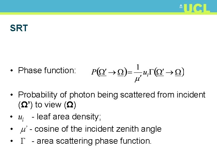 SRT • Phase function: • Probability of photon being scattered from incident (Ω’) to