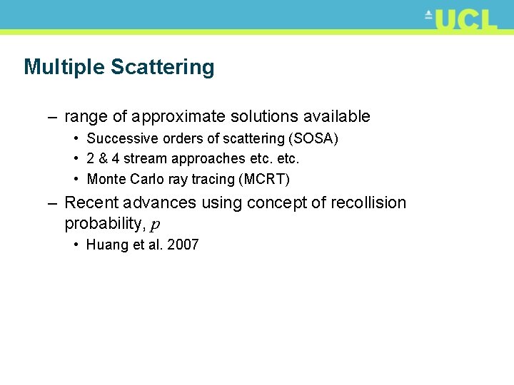 Multiple Scattering – range of approximate solutions available • Successive orders of scattering (SOSA)