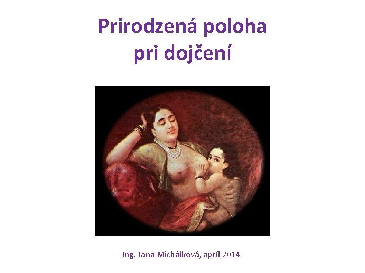 Prirodzená poloha pri dojčení Ing. Jana Michálková, apríl 2014 