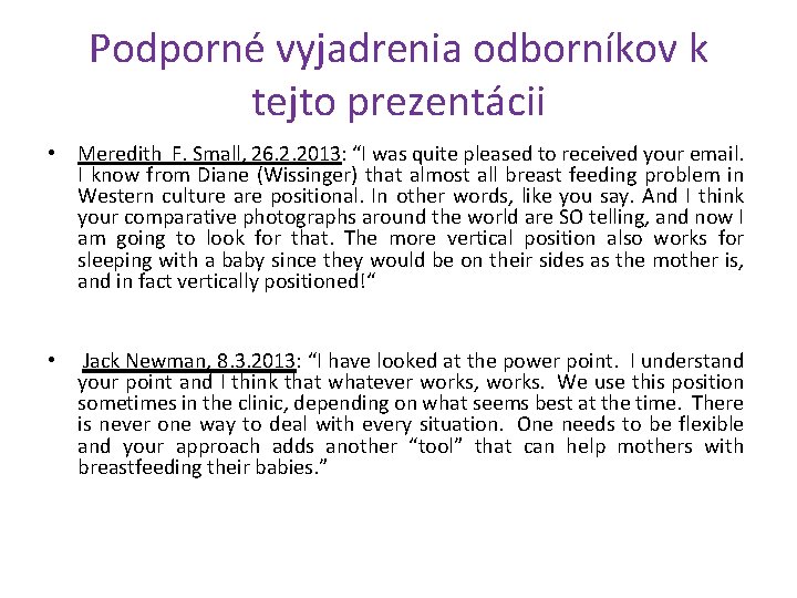 Podporné vyjadrenia odborníkov k tejto prezentácii • Meredith F. Small, 26. 2. 2013: “I