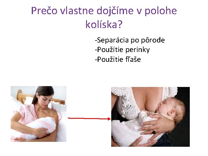 Prečo vlastne dojčíme v polohe kolíska? -Separácia po pôrode -Použitie perinky -Použitie fľaše 