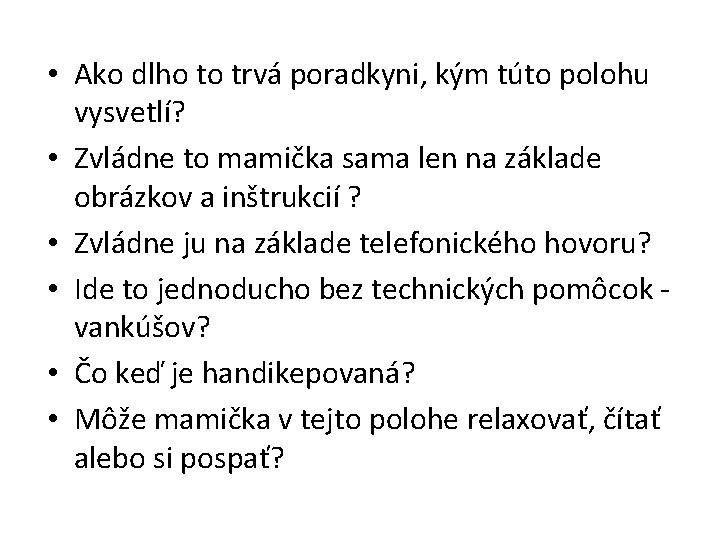  • Ako dlho to trvá poradkyni, kým túto polohu vysvetlí? • Zvládne to