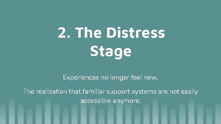 2. The Distress Stage Experiences no longer feel new. The realization that familiar support