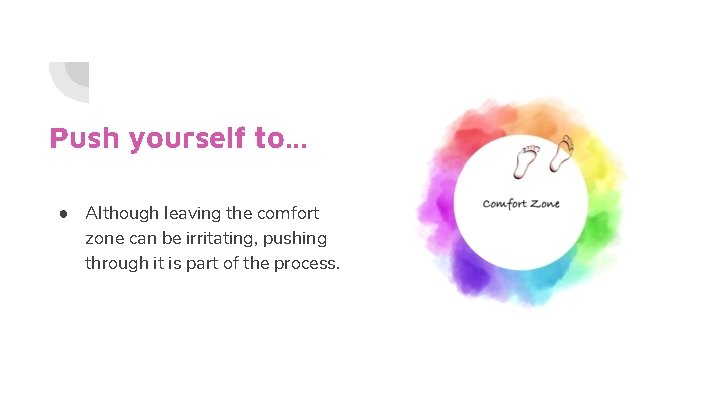 Push yourself to. . . ● Although leaving the comfort zone can be irritating,