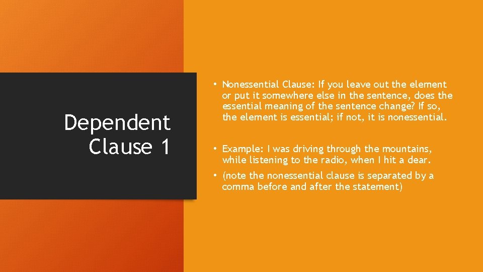 Dependent Clause 1 • Nonessential Clause: If you leave out the element or put