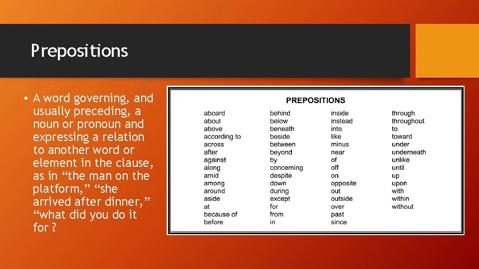 Prepositions • A word governing, and usually preceding, a noun or pronoun and expressing