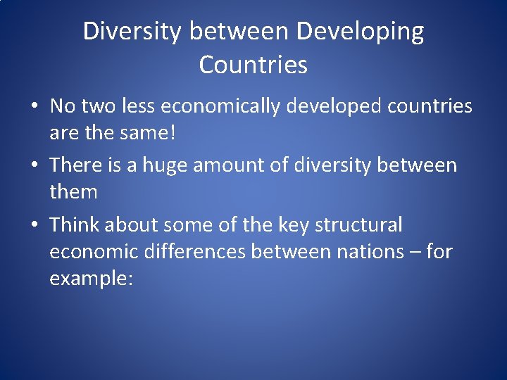 Diversity between Developing Countries • No two less economically developed countries are the same!