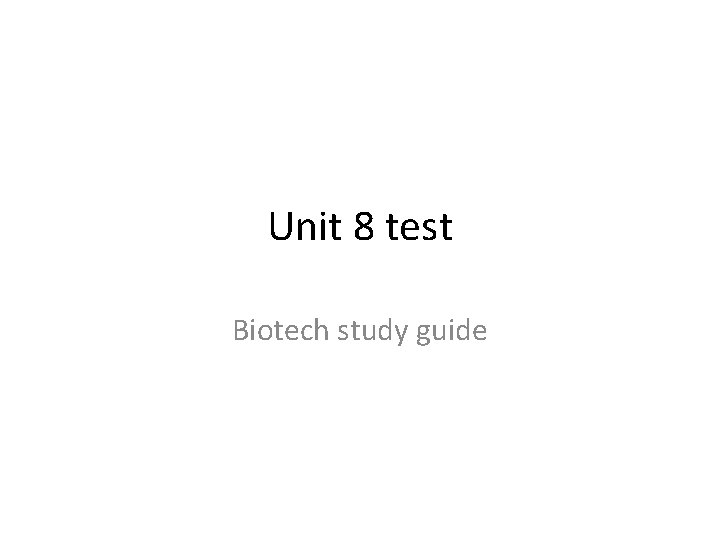 Unit 8 test Biotech study guide 