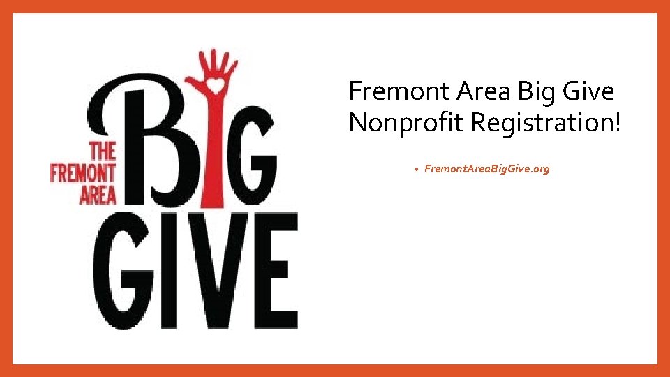 Fremont Area Big Give Nonprofit Registration! • Fremont. Area. Big. Give. org 