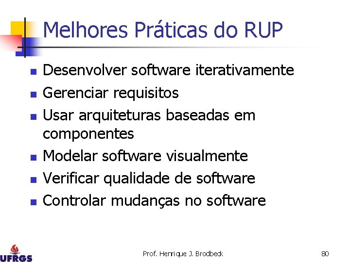 Melhores Práticas do RUP n n n Desenvolver software iterativamente Gerenciar requisitos Usar arquiteturas