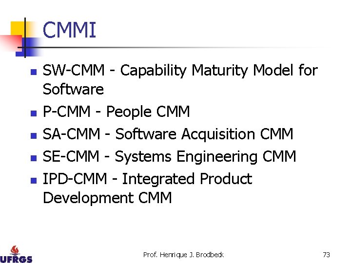 CMMI n n n SW-CMM - Capability Maturity Model for Software P-CMM - People