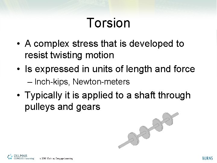Torsion • A complex stress that is developed to resist twisting motion • Is