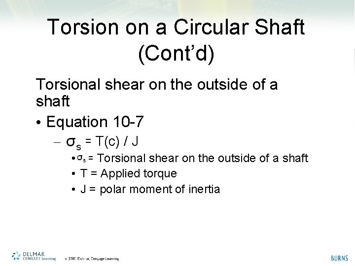 Torsion on a Circular Shaft (Cont’d) Torsional shear on the outside of a shaft