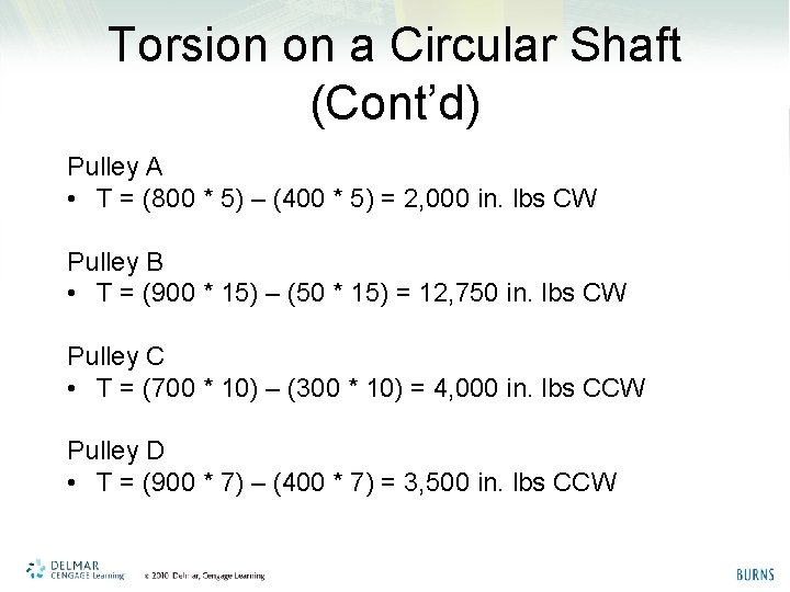 Torsion on a Circular Shaft (Cont’d) Pulley A • T = (800 * 5)