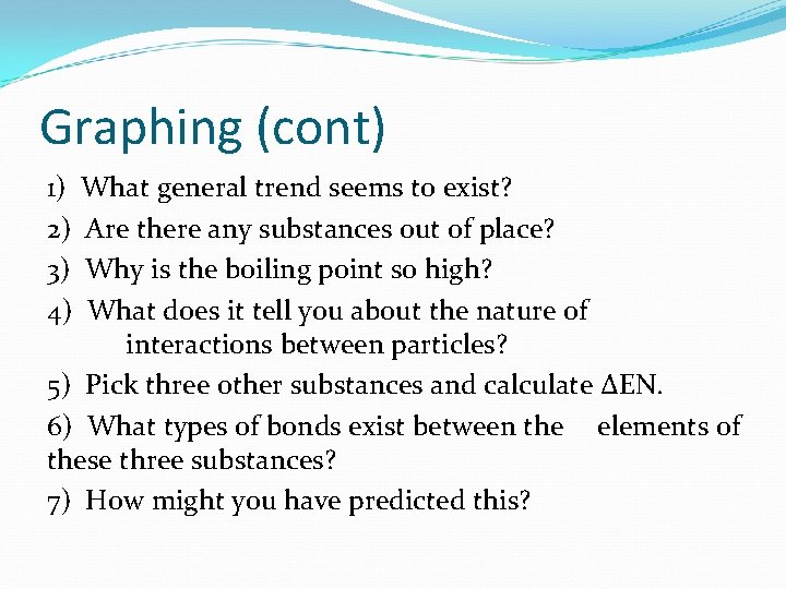 Graphing (cont) 1) What general trend seems to exist? 2) Are there any substances