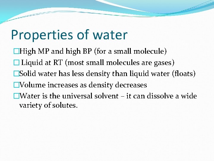 Properties of water �High MP and high BP (for a small molecule) � Liquid