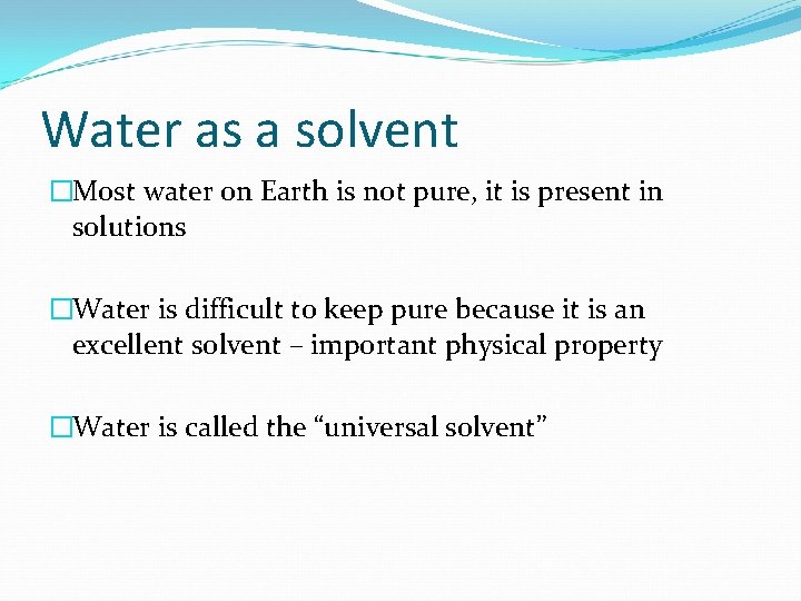 Water as a solvent �Most water on Earth is not pure, it is present